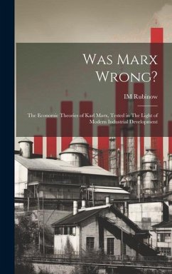 Was Marx Wrong?: The Economic Theories of Karl Marx, Tested in The Light of Modern Industrial Development - Rubinow, Im