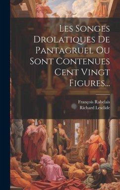 Les Songes Drolatiques De Pantagruel Ou Sont Contenues Cent Vingt Figures... - (Écrivain), François Rabelais; Lesclide, Richard