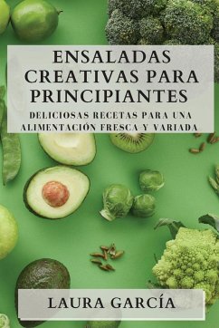 Ensaladas Creativas para Principiantes - García, Laura