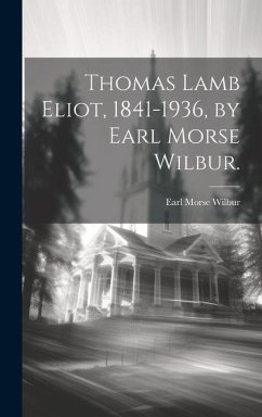 Thomas Lamb Eliot, 1841-1936, by Earl Morse Wilbur. - Wilbur, Earl Morse