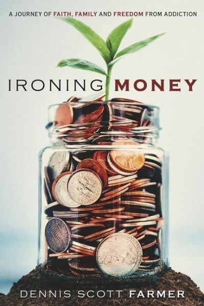 Ironing Money: A Journey of Faith, Family and Freedom from Addiction Ironing Money: A Journey of Faith, Family and Freedom from Addiction