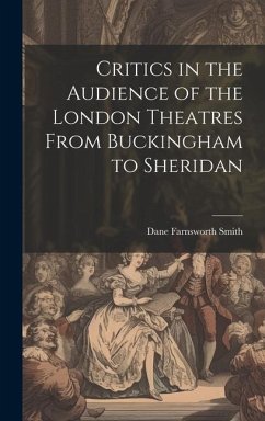 Critics in the Audience of the London Theatres From Buckingham to Sheridan - Smith, Dane Farnsworth