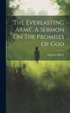 'the Everlasting Arms', A Sermon On The Promises Of God