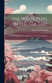 The White Peril in the Far East: An Interpretation of the Significance of the Russo-Japanese