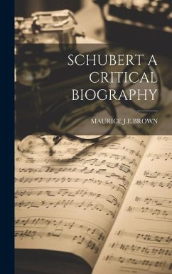 Schubert a Critical Biography - J E Brown, Maurice