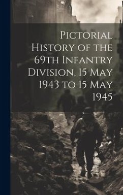 Pictorial History of the 69th Infantry Division, 15 May 1943 to 15 May 1945 - Anonymous