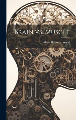 Brain vs. Muscle - Wood, Abner Brownell [From Old Catal