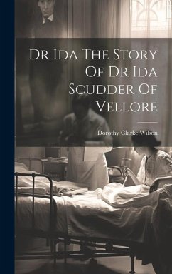 Dr Ida The Story Of Dr Ida Scudder Of Vellore - Wilson, Dorothy Clarke