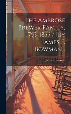 The Ambrose Brewer Family, 1753-1855 / [by James F. Bowman]. - Bowman, James F