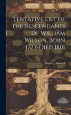 Tentative List of the Descendants of William Wilson, Born 1722-died 1801