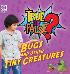 True or False? Bugs and Other Tiny Creatures - Nealy, Jenna