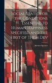 Social Statics or the Conditions Essential to Human Happiness Specified and the First of Them Dev