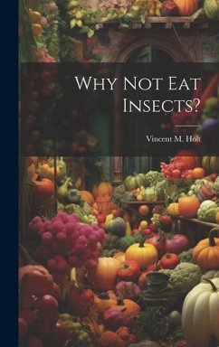 Why Not Eat Insects? - Holt, Vincent M
