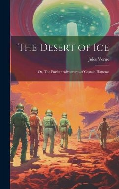 The Desert of ice; or, The Further Adventures of Captain Hatteras - Verne, Jules