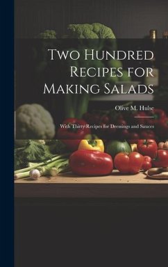 Two Hundred Recipes for Making Salads: With Thirty Recipes for Dressings and Sauces - Hulse, Olive M.