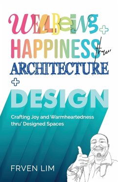 Wellbeing+Happiness thru' Architecture+Design - Lim, Frven