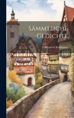 Sämmtliche Gedichte - Kuhlmann, Elisabeth