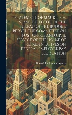 Statement of Maurice H. Stans. Director of the Bureau of the Budget, Before the Committee on Post Office and Civil Service of the House of Representatives on Federal Employee Pay Legislation