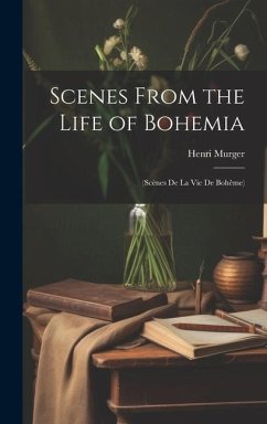 Scenes From the Life of Bohemia - Murger, Henri