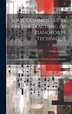Some Commentaries on the Teaching of Pianoforte Technique - Matthay, Tobias