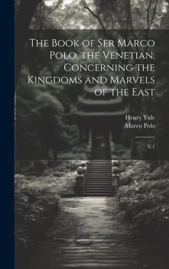 The Book of Ser Marco Polo, the Venetian - Polo, Marco; Yule, Henry