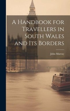 A Handbook for Travellers in South Wales and Its Borders - (Firm), John Murray