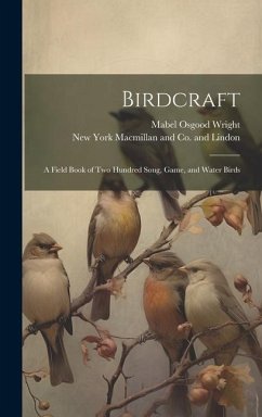 Birdcraft; a Field Book of Two Hundred Song, Game, and Water Birds - Wright, Mabel Osgood