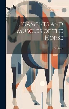 Ligaments and Muscles of the Horse - Sisson, S.