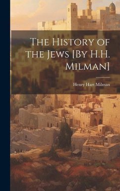 The History of the Jews [By H.H. Milman] - Milman, Henry Hart