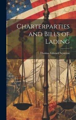 Charterparties and Bills of Lading - Scrutton, Thomas Edward