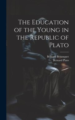 The Education of the Young in the Republic of Plato - Bosanquet, Bernard; Plato, Bernard
