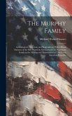 The Murphy Family: Genealogical, Historical, and Biographical, With Official Statistics of the Part Played by Members of This Numerous Fa