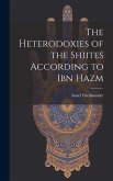 The Heterodoxies of the Shiites According to Ibn Hazm