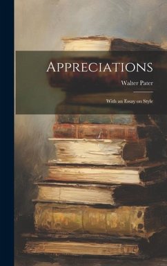 Appreciations: With an Essay on Style - Pater, Walter