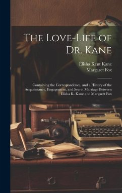 The Love-Life of Dr. Kane - Kane, Elisha Kent; Fox, Margaret
