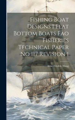 Fishing Boat Designs 1 Flat Bottom Boats Fao Fisheries Technical Paper No 117 Revision 1 - Haug, Arne Fredrik