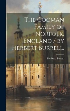 The Cogman Family of Norfolk, England / by Herbert Burrell. - Burrell, Herbert