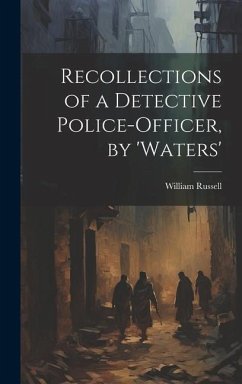 Recollections of a Detective Police-Officer, by 'Waters' - Russell, William