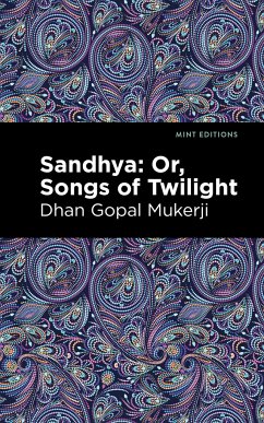 Sandhya: Or, Songs of Twilight - Mukerji, Dhan Gopal