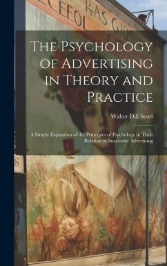 The Psychology of Advertising in Theory and Practice - Scott, Walter Dill