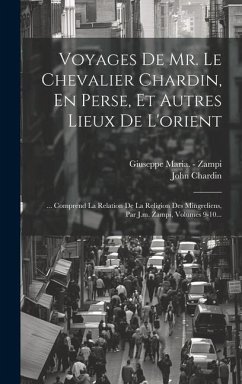 Voyages De Mr. Le Chevalier Chardin, En Perse, Et Autres Lieux De L'orient - Chardin, John