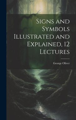 Signs and Symbols Illustrated and Explained, 12 Lectures - Oliver, George