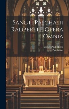 Sancti Paschasii Radberti ... Opera Omnia - (Radbertus), Paschasius