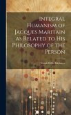 Integral Humanism of Jacques Maritain as Related to his Philosophy of the Person