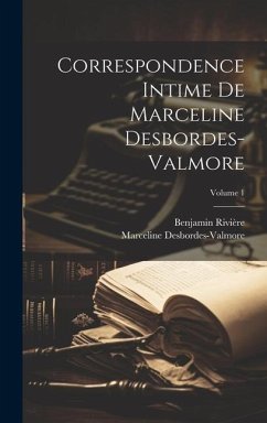 Correspondence intime de Marceline Desbordes-Valmore; Volume 1 - Desbordes-Valmore, Marceli; Benjamin, Rivière