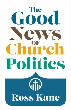 The Good News of Church Politics - Kane, Ross