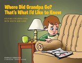 Where Did Grandpa Go? That's What I'd Like to Know: Helping Children Deal with Death and Loss
