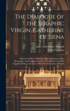 The Dialogue of the Seraphic Virgin, Catherine of Siena - Thorold, Algar Labouchere; Catherine, Saint