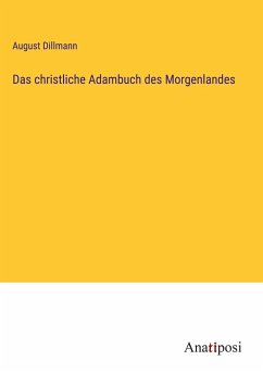 Das christliche Adambuch des Morgenlandes - Dillmann, August