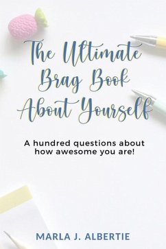 The Ultimate Bragbook: 100 questions about how awesome you are - Albertie, Marla J.